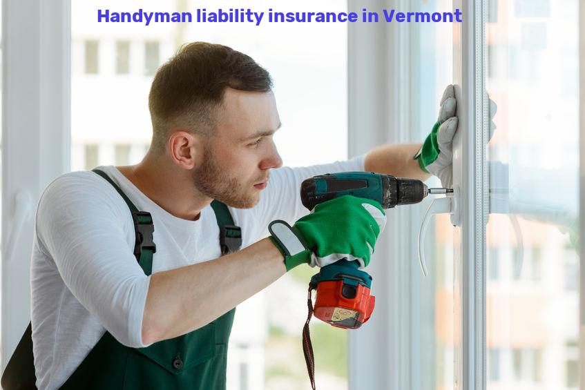 Handyman liability insurance in Vermont